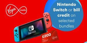 Limited time offer on Virgin Media bundles: £200 bill credit or Nintendo Switch 1.1
